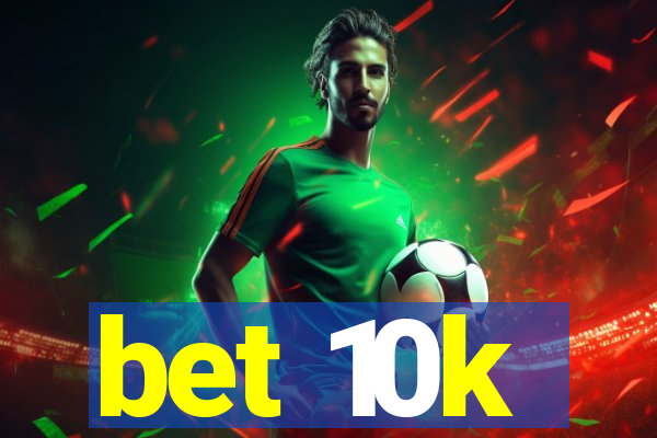 bet 10k